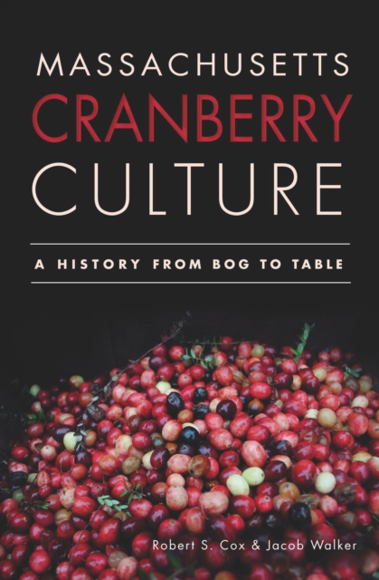 Massachusetts Cranberry Culture : A History from Bog to Table, EPUB eBook