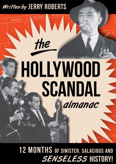 The Hollywood Scandal Almanac : 12 Months of Sinister, Salacious and Senseless History!, EPUB eBook