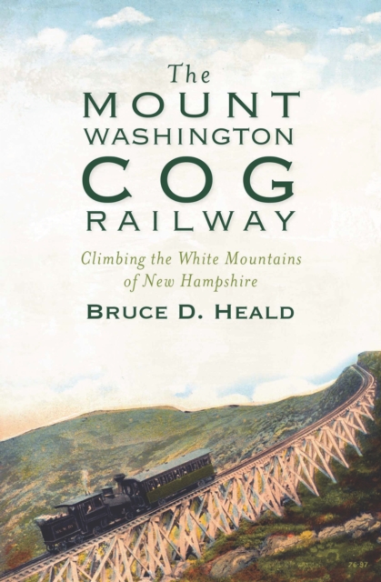 The Mount Washington Cog Railway: Climbing the White Mountains of New Hampshire, EPUB eBook
