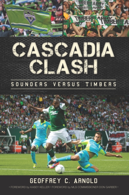 Cascadia Clash : Sounders versus Timbers, EPUB eBook