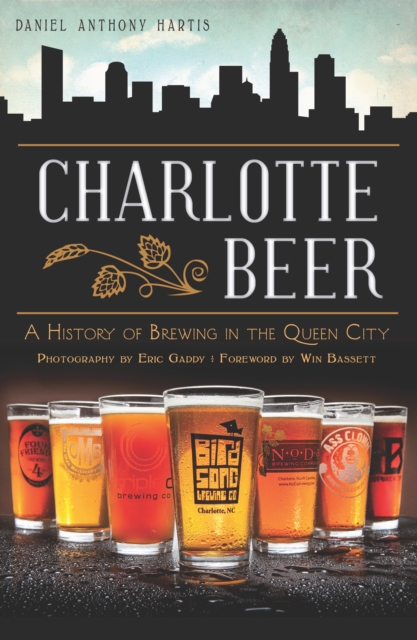 Charlotte Beer : A History of Brewing in the Queen City, EPUB eBook