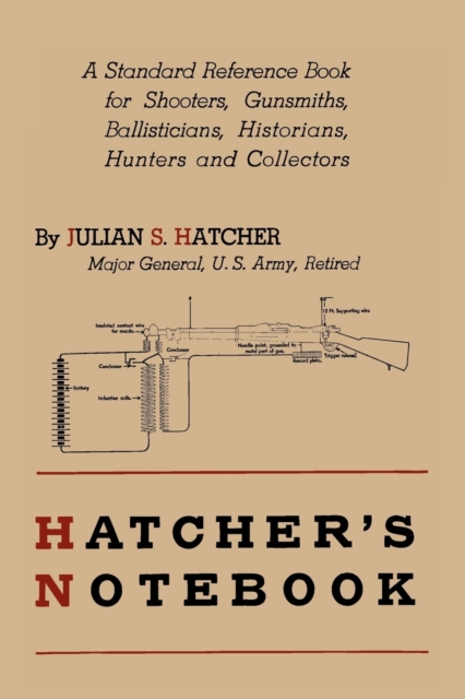 Hatcher's Notebook : A Standard Reference Book for Shooters, Gunsmiths, Ballisticians, Historians, Hunters, and Collectors, Paperback / softback Book