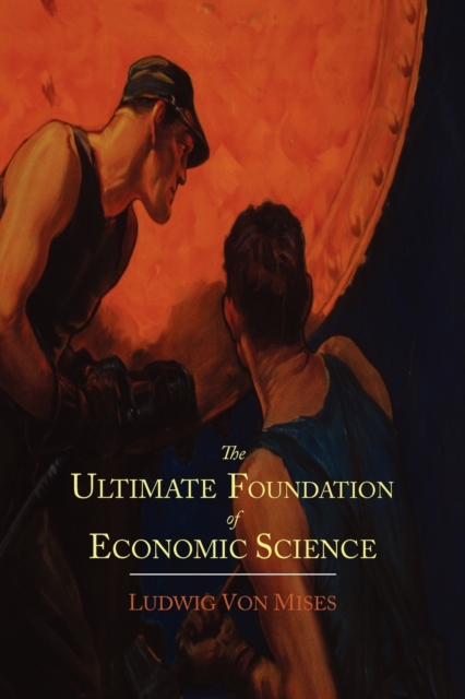 The Ultimate Foundation of Economic Science : An Essay on Method, Paperback / softback Book