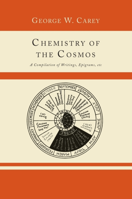 Chemistry of the Cosmos; A Compilation of Writings, Epigrams, Etc.,, Paperback / softback Book