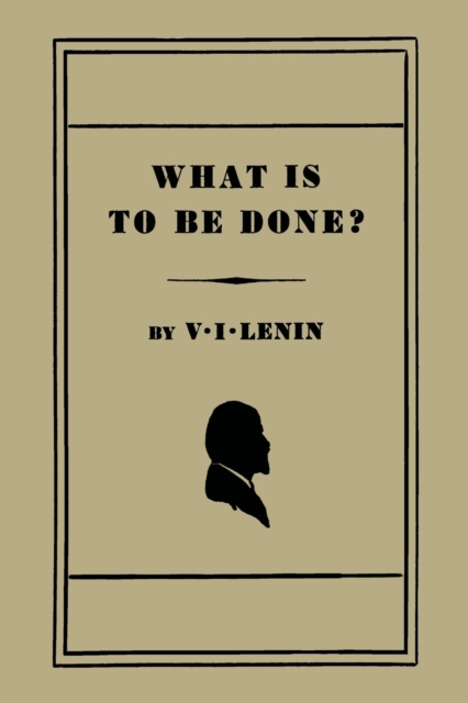 What Is to Be Done? [Burning Questions of Our Movement], Paperback / softback Book