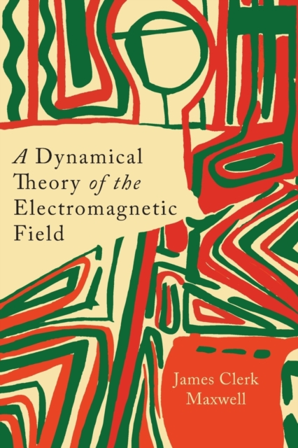 A Dynamical Theory of the Electromagnetic Field, Paperback / softback Book
