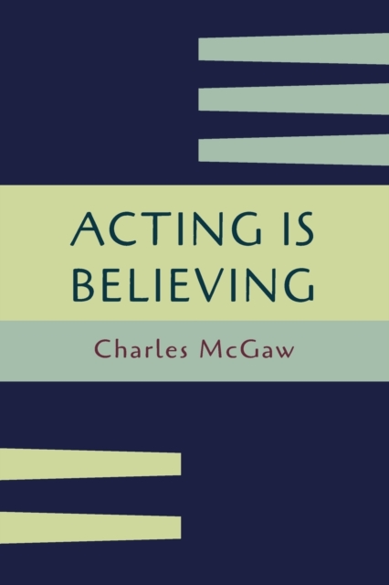Acting Is Believing : A Basic Method for Beginners [Reprint of First Edition], Paperback / softback Book