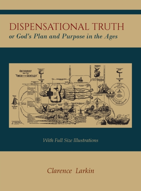 Dispensational Truth [with Full Size Illustrations], or God's Plan and Purpose in the Ages, Hardback Book