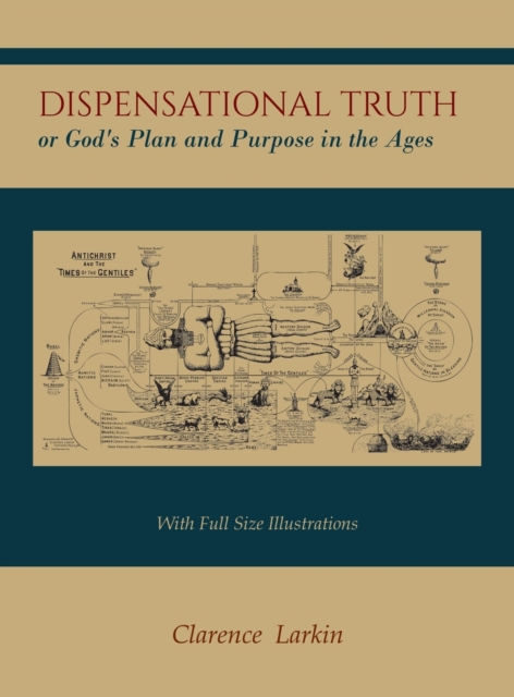 Dispensational Truth [With Full Size Illustrations], or God's Plan and Purpose in the Ages, Hardback Book