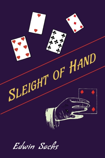 Sleight of Hand : A Practical Manual of Legerdemain for Amateurs and Others, Paperback / softback Book