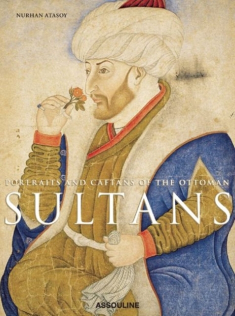 Portraits and Caftans of the Ottoman Sultans, Hardback Book