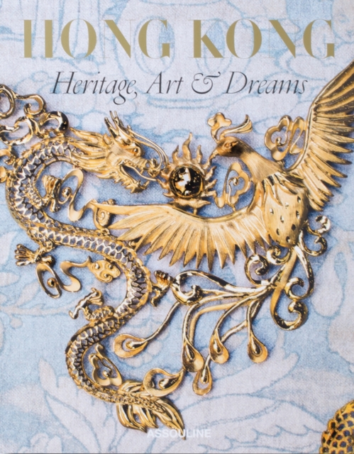 Hong Kong: Heritage, Art & Dreams, Hardback Book