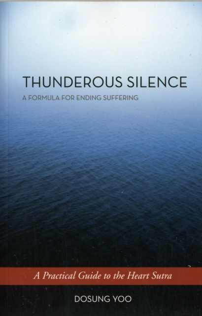 Thunderous Silence : A Formula for Ending Suffering: A Practical Guide to the Heart Sutra, Paperback Book