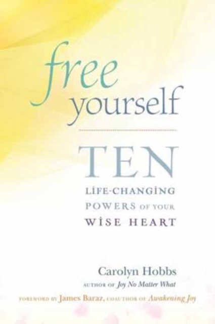 Free Yourself : Ten Life-Changing Powers of Your Wise Heart, Paperback / softback Book