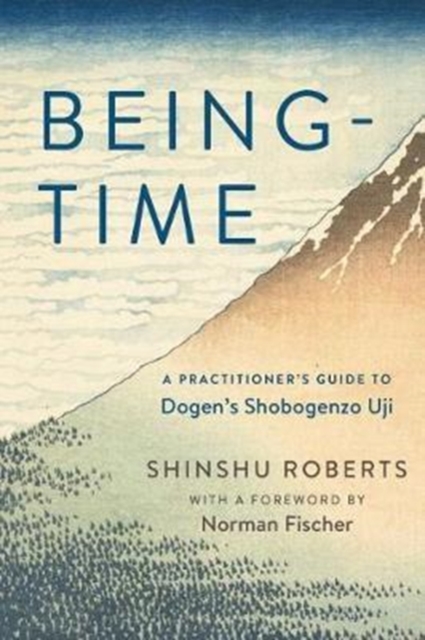 Being-Time : A Practitioner's Guide to Dogen's Shobogenzo Uji, Paperback / softback Book