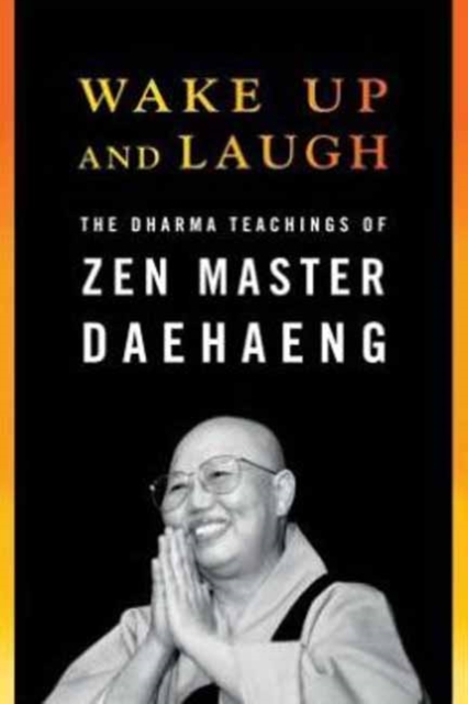 Wake Up and Laugh : The Dharma Teachings of Zen Master Daehaeng, Paperback / softback Book