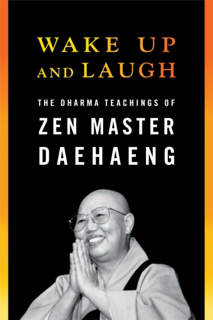 Wake Up and Laugh : The Dharma Teaching of Zen Master Daehaeng, EPUB eBook