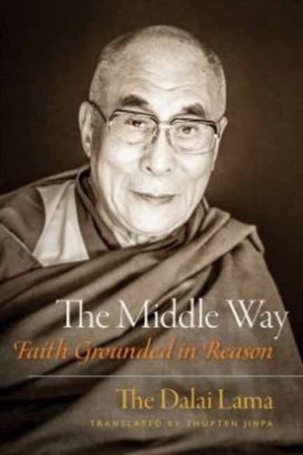 The Middle Way : Faith Grounded in Reason, Paperback / softback Book