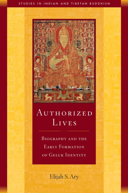 Authorized Lives : Biography and the Early Formation of Geluk Identity, EPUB eBook