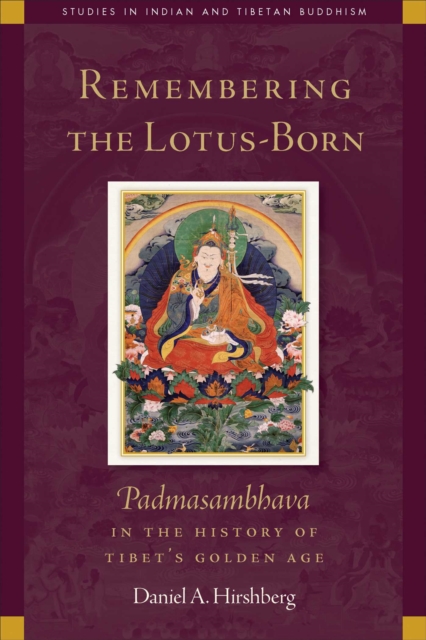 Remembering the Lotus-Born : Padmasambhava in the History of Tibet's Golden Age, EPUB eBook