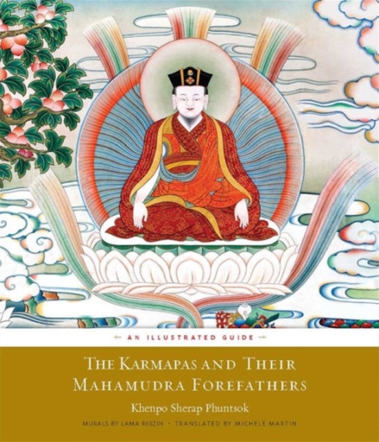 The Karmapas and Their Mahamudra Forefathers : An Illustrated Guide, Paperback / softback Book