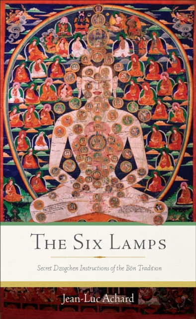 The Six Lamps : Secret Dzogchen Instructions of the Bon Tradition, EPUB eBook