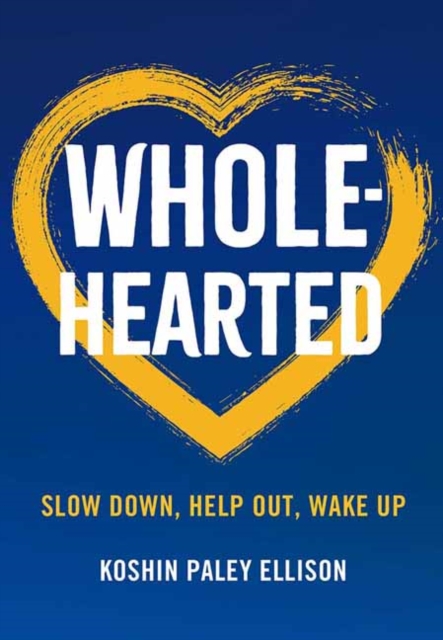 Wholehearted : Slow Down, Help Out, Wake Up, Paperback / softback Book