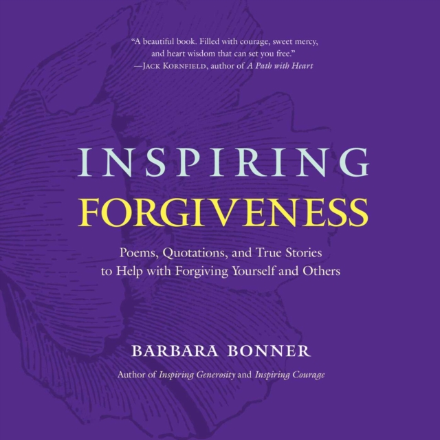 Inspiring Forgiveness : Poems, Quotations, and True Stories to Help with Forgiving Yourself and Others, EPUB eBook