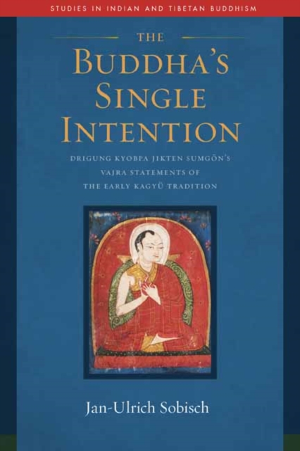 The Buddha's Single Intention : The Vajra Statements of Drigung Kyobpa Jikten Sumgon, Hardback Book