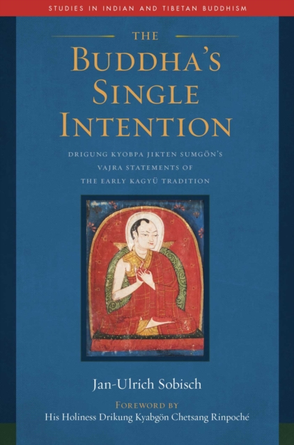 The Buddha's Single Intention : Drigung Kyobpa Jikten Sumgon's Vajra Statements of the Early Kagyu Tradition, EPUB eBook