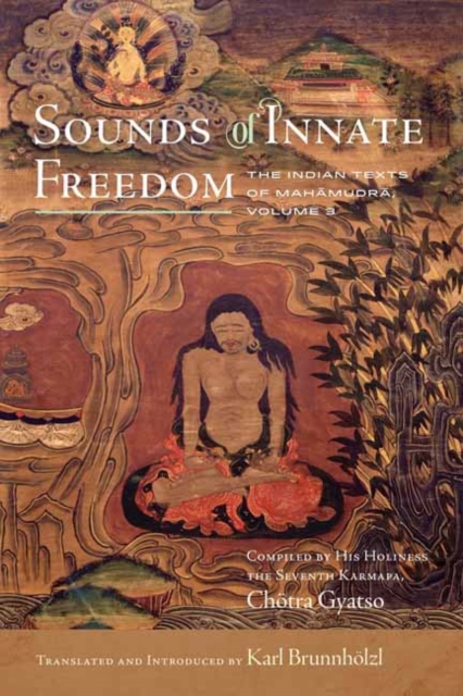 Sounds of Innate Freedom : The Indian Texts of Mahamudra, Volume 3, Hardback Book