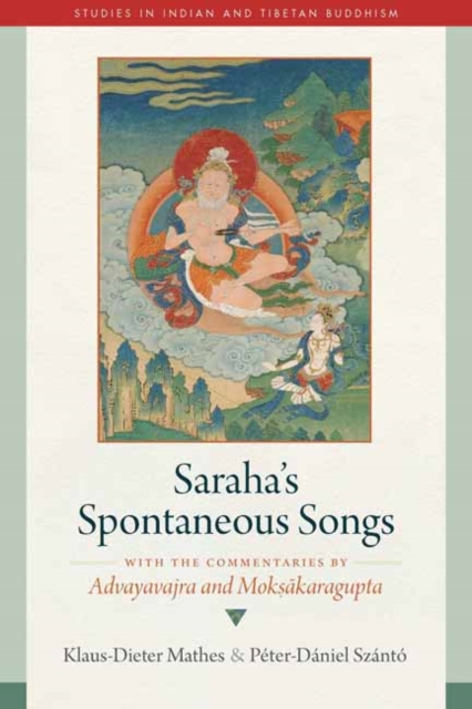 Saraha's Spontaneous Songs : With the Commentaries by Advayavajra and Moksakaragupta, Hardback Book