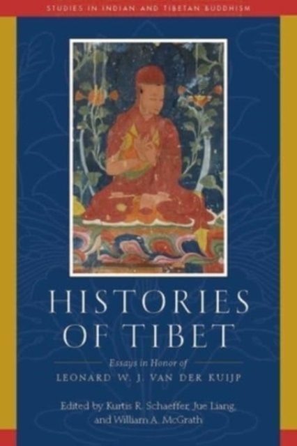 Histories of Tibet : Essays in Honor of Leonard W. J. van der Kuijp, Hardback Book