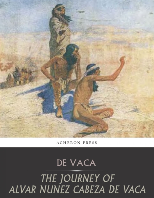 The Journey of Alvar Nunez Cabeza De Vaca, EPUB eBook