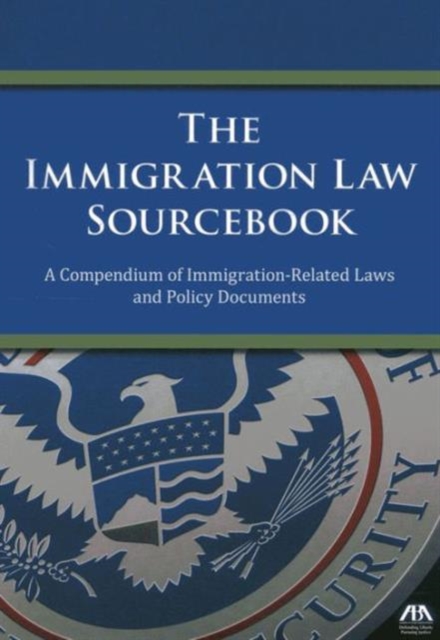 The Immigration Law Sourcebook : A Compendium of Immigration-Related Laws and Policy Documents, Paperback / softback Book
