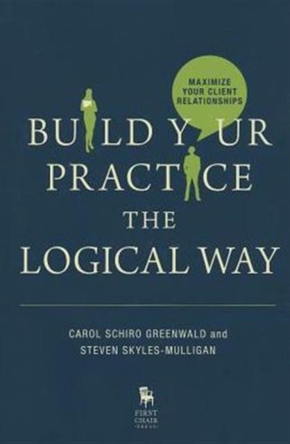 Build Your Practice the Logical Way : Maximize Your Client Relationships, Mixed media product Book
