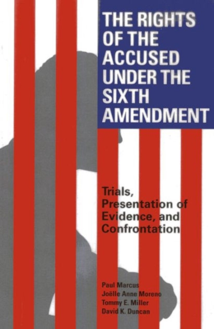 The Rights of the Accused Under the Sixth Amendment : Trials, Presentation of Evidence, and Confrontation, Paperback / softback Book