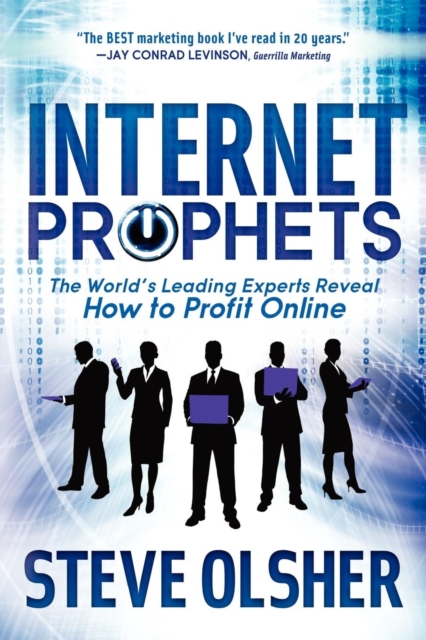 Internet Prophets : The World's Leading Experts Reveal How to Profit Online, Paperback / softback Book