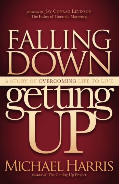 Falling Down Getting Up : A Story of Overcoming Life to Live, Paperback / softback Book
