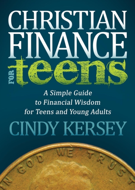Christian Finance for Teens : A Simple Guide to Financial Wisdom for Teens and Young Adults, Paperback / softback Book