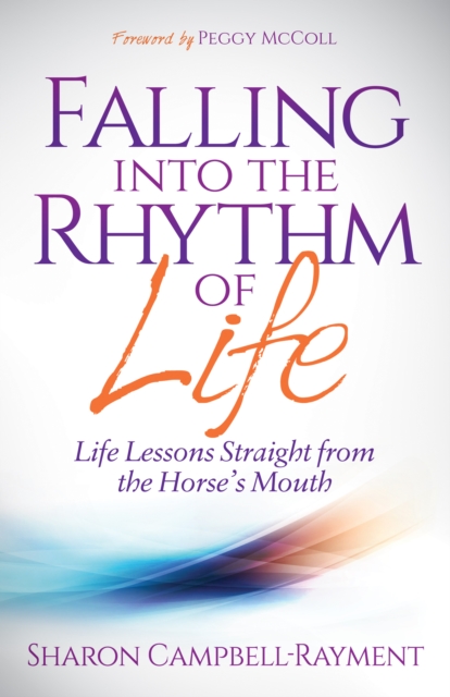 Falling Into the Rhythm of Life : Life Lessons Straight From the Horse's Mouth, Hardback Book