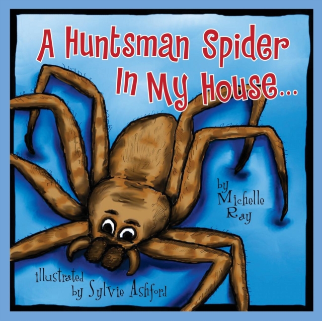 A Huntsman Spider In My House : Little Aussie Critters, Paperback / softback Book