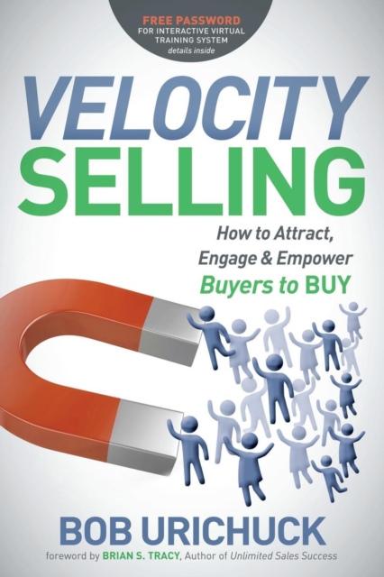 Velocity Selling : How to Attract, Engage & Empower Buyers to BUY, Hardback Book