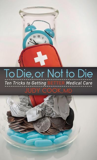 To Die or Not to Die : Ten Tricks to Getting Better Medical Care, Hardback Book
