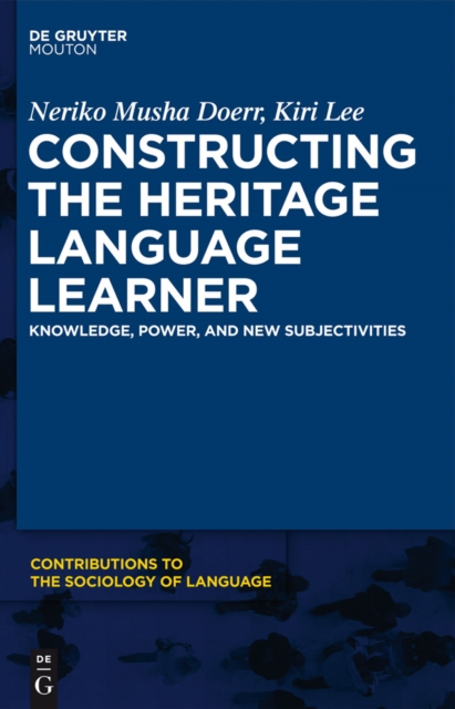 Constructing the Heritage Language Learner : Knowledge, Power and New Subjectivities, PDF eBook