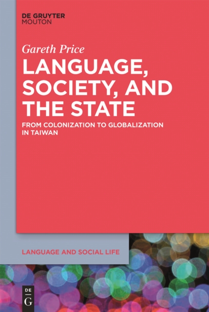 Language, Society, and the State : From Colonization to Globalization in Taiwan, PDF eBook