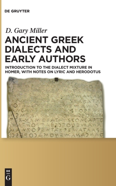 Ancient Greek Dialects and Early Authors : Introduction to the Dialect Mixture in Homer, with Notes on Lyric and Herodotus, Hardback Book