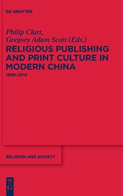 Religious Publishing and Print Culture in Modern China : 1800-2012, Hardback Book