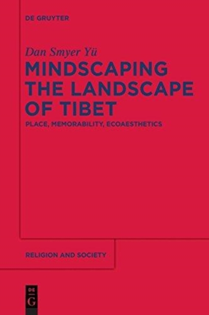 Mindscaping the Landscape of Tibet : Place, Memorability, Ecoaesthetics, Paperback / softback Book