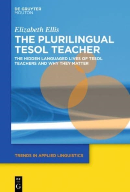 The Plurilingual TESOL Teacher : The Hidden Languaged Lives of TESOL Teachers and Why They Matter, Hardback Book